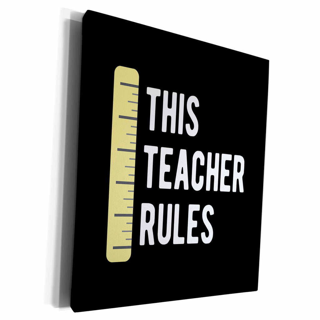 3dRose This Teacher Rules with a ruler. White lettering on... - Museum Grade Canvas Wrap (cw_348528)