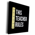 3dRose This Teacher Rules with a ruler. White lettering on... - Museum Grade Canvas Wrap (cw_348528)