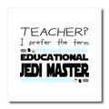 3dRose Teacher I Prefer The Term Educational Jedi Master. Blue... - Iron on Heat Transfers (ht-384790)